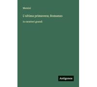 L'ultima primavera; Romanzo: in caratteri grandi