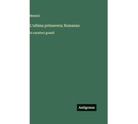 L'ultima primavera; Romanzo: in caratteri grandi