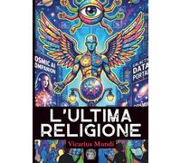 L'Ultima Religione: La convergenza tra potere, algoritmo e fede nell’era dell’anomalia globale