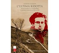 L'ultima ridotta. Antonio Gramsci alla Capanna Mara e i comunisti comaschi dal 1921 al 1925 (Cultura storica)