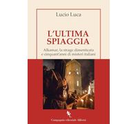 L'ultima spiaggia. Alkamar, la strage dimenticata e cinquant’anni di misteri italiani (I libri della Salamandra)
