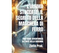 L'ULTIMA STOCCATA: IL SEGRETO DELLA MASCHERA DI FERRO: UNA GUIDA AVVENTUROSA ALL'ARTE DELLA SCHERMA
