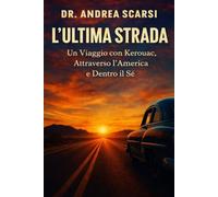 L'Ultima Strada: Un Viaggio con Kerouac, Attraverso l’America e Dentro il Sé