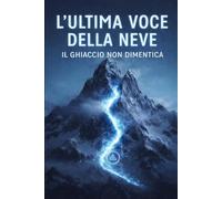 L'ultima voce della neve: Il ghiaccio non dimentica