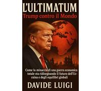 L'Ultimatum: Trump contro il Mondo: Come la minaccia di una guerra economica totale sta ridisegnando il futuro dell'Ucraina e degli equilibri globali (POWER MATRIX)