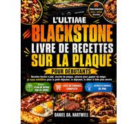 L'ULTIME BLACKSTONE LIVRE DE RECETTES SUR LA PLAQUE POUR DÉBUTANTS: Recettes faciles à plat, secrets de plaque, astuces pour gagner du temps et repas ... le déjeuner, le dîner et bien plus encore
