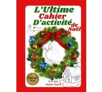 L'Ultime Cahier d'Activité de Noël (Best Activity Book Ever Series by Jessie Hionis)