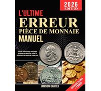 L'ultime Erreur Pièce De Monnaie Manuel: Guide du collectionneur avec images détaillées pour identifier, évaluer et collectionner les erreurs de frappe rares