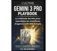 L'ULTIME GEMINI 3 PRO PLAYBOOK: La méthode secrète pour reproduire les workflows d'agence à 50 000 €/mois _ Même si vous êtes débutant