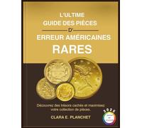 L'ULTIME GUIDE DES PIÈCES D'ERREUR AMÉRICAINES RARES: Découvrez des trésors cachés et maximisez votre collection de pièces