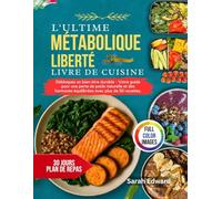 L'Ultime Livre De Recettes Métabolique Liberté: Débloquez un bien-être durable - Votre guide pour une perte de poids naturelle et des hormones équilibrées avec plus de 50 recettes.