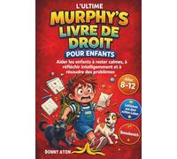 L'ULTIME MURPHY'S LIVRE DE DROIT POUR ENFANTS: Aider les enfants à rester calmes, à réfléchir intelligemment et à résoudre des problèmes