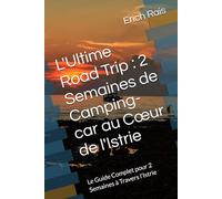 L'Ultime Road Trip : 2 Semaines de Camping-car au Cœur de l'Istrie: Le Guide Complet pour 2 Semaines à Travers l'Istrie