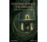 L'Ultime Voyage du GRAAL: Le Secret de la Sagesse Primordiale