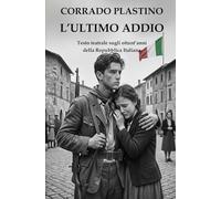 L'ULTIMO ADDIO: Testo teatrale sugli ottant'anni della Repubblica Italiana