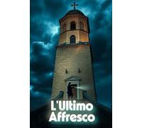 L'Ultimo Affresco (A Contemporary Mystery of Renaissance Secrets): Un thriller d’arte tra i segreti del Rinascimento e le ombre del presente (Italian ... (Cozy Crime Renaissance Mystery Series))