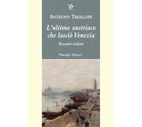 L'ultimo austriaco che lasciò Venezia. Racconti italiani (Passigli narrativa)