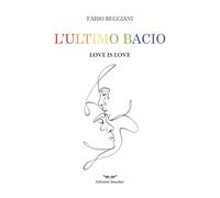 L'ultimo bacio. Love is love (Orme di inchiostro)