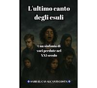 L'ultimo canto degli esuli: Una sinfonia di voci perdute nel XXI secolo (The Last Song of the Exiles)