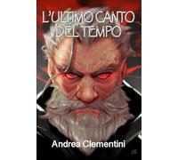 L'ultimo canto del Tempo: Edizione Illustrata