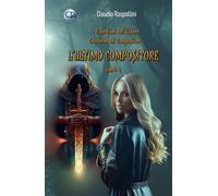 L'Ultimo Compositore (I Guardiani dell'Essere- Cronache dei Compositori)