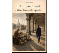 L'ULTIMO CUSTODE E IL MISTERO SOTTO I PORTICI