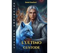 L'Ultimo Custode: Libro di Avventura per ragazzi 12-13 anni. Una Facile lettura dove il coraggio e l’amicizia motiva i ragazzi straordinari ad affrontare sfide per realizzare i propri sogni