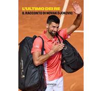 L'ultimo dei re. Il racconto di Novak Djokovic (Tennis)