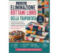 L'ULTIMO ELIMINAZIONE ROTTAMI LIBRO DELLA TRAPUNTATA: Trasforma il tuo più piccolo mucchio di briciole di tessuto in splendide trapunte improvvisate: ... di improvvisazione adatto ai principianti