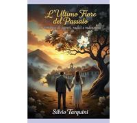 L'ultimo fiore del passato: Un romanzo di segreti, radici e redenzione