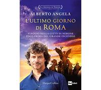 L'ultimo giorno di Roma. Viaggio nella città di Nerone poco prima del grande incendio. La trilogia di Nerone (Vol. 1)
