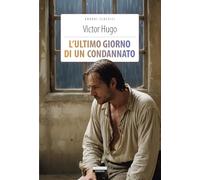 L'ultimo giorno di un condannato. Ediz. integrale. Con Segnalibro (Grandi classici)