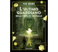 L'ultimo guardiano della terra di cristallo. Un'avventura ispirata al mondo di Minecraft (Varia)