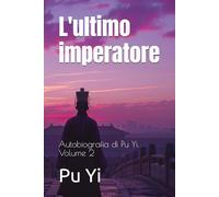L'ultimo imperatore: Autobiografia di Pu Yi, Volume 2