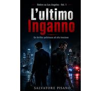 L'Ultimo Inganno: Un thriller poliziesco ad alta tensione - Vol. 1 (Ombre su Los Angeles)