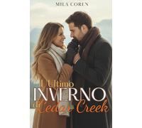 L'Ultimo Inverno Di Cedar Creek: Quando l'Amore Matura, La Casa Diventa Più Di Un Semplice Luogo: È Qualcuno: 3 (Cedar Creek - Storie d'Amore e Redenzione)