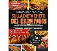 L'ULTIMO LIBRO DI CUCINA SULLA DIETA CHETO DEI CARNIVORI: Oltre 100 ricette facili e brucia grassi progettate per aiutarti a costruire muscoli, ... con uno stile di vita a zero carboidrati