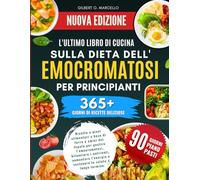 L'ultimo Libro Di Cucina Sulla Dieta Dell'emocromatosi Per Principianti: Ricette e piani alimentari a base di ferro e amici del fegato per gestire ... e sostenere la salute a lungo termine