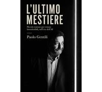 L'ULTIMO MESTIERE: Piccolo trattato sull'arte di restare insostituibili nell'Era dell'AI (Human Leads in the Loop)