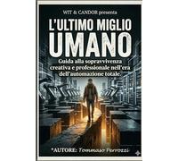 L'Ultimo miglio Umano: Come l'Intelligenza Artificiale sta trasformando il lavoro e come l'essere umano può fare la differenza