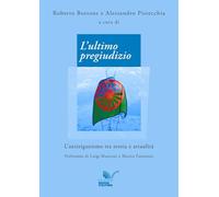 L'ultimo pregiudizio L'antiziganismo tra storia e attualità