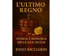 L'ultimo Regno: Storia e Memoria delle Due Sicilie
