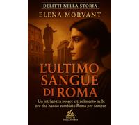 L'ultimo sangue di Roma: Un intrigo tra potere e tradimento nelle ore che hanno cambiato Roma per sempre (Delitti nella Storia)