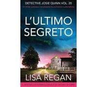 L'ultimo segreto: Un thriller poliziesco completamente avvincente e adrenalinico (Detective Josie Quinn)