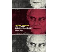 L'ultimo sguardo. Vita e morte di Gian Maria Volonté (I libri di Inland)