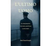 L'ULTIMO UOMO: Il comandante che non lasciò mai la sua nave