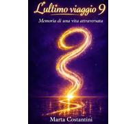L'ultimo viaggio 9: Memoria di una vita attraversata