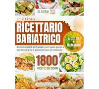 L'ULTIMORICETTARIO BARIATRICO: Nutrienti essenziali per il bypass post-gastrico o il recupero della manica gastrica e la gestione del peso per tutta ... Thrive: Healthy Recipes for Every Life Stage)