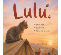 Lulu: A Small Cat. A Big Heart. A Home in a Tent.