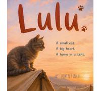 Lulu: A Small Cat. A Big Heart. A Home in a Tent.